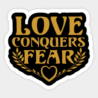 Love Conquers Fear Sticker